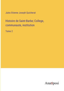 Histoire De Saint-Barbe; College, Communaute, Institution: Tome 2 (French Edition) Histoire De Saint-Barbe; College, Communaute, Institution: Tome 2 (French Edition)
