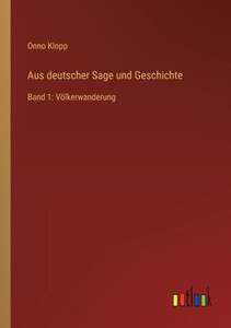 Aus Deutscher Sage Und Geschichte: Band 1: Völkerwanderung (German Edition) Aus Deutscher Sage Und Geschichte: Band 1: Völkerwanderung (German Edition)