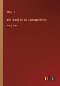 Der Kampf Um Die Cheopspyramide: Erster Band (German Edition) Der Kampf Um Die Cheopspyramide: Erster Band (German Edition)