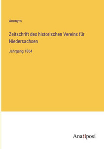 Zeitschrift Des Historischen Vereins Für Niedersachsen: Jahrgang 1864 (German Edition) Zeitschrift Des Historischen Vereins Für Niedersachsen: Jahrgang 1864 (German Edition)