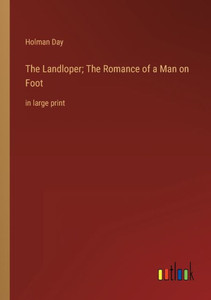 The Landloper; The Romance Of A Man On Foot: In Large Print The Landloper; The Romance Of A Man On Foot: In Large Print
