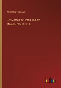 Der Marsch Auf Paris Und Die Marneschlacht 1914 (German Edition) Der Marsch Auf Paris Und Die Marneschlacht 1914 (German Edition)