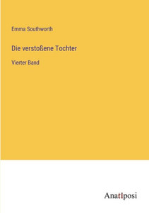 Die Verstoßene Tochter: Vierter Band (German Edition) Die Verstoßene Tochter: Vierter Band (German Edition)