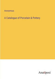 A Catalogue Of Porcelain & Pottery