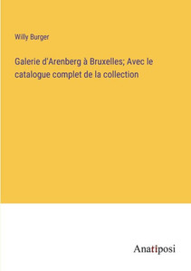 Galerie D'Arenberg À Bruxelles; Avec Le Catalogue Complet De La Collection (French Edition) Galerie D'Arenberg À Bruxelles; Avec Le Catalogue Complet De La Collection (French Edition)