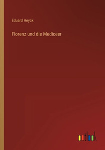 Florenz Und Die Mediceer (German Edition)