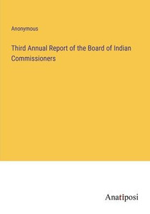 Third Annual Report Of The Board Of Indian Commissioners Third Annual Report Of The Board Of Indian Commissioners