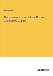 Mrs. Jerningham's Journal; And Mr. John Jerningham's Journal