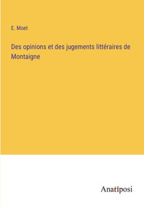Des Opinions Et Des Jugements Littéraires De Montaigne (French Edition) Des Opinions Et Des Jugements Littéraires De Montaigne (French Edition)