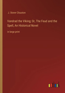 Vandrad The Viking; Or, The Feud And The Spell, An Historical Novel: In Large Print