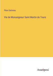 Vie De Monseigneur Saint Martin De Tours (French Edition) Vie De Monseigneur Saint Martin De Tours (French Edition)