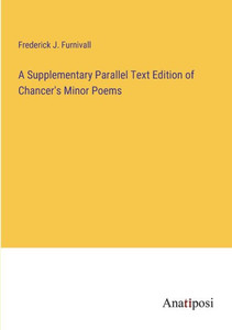 A Supplementary Parallel Text Edition Of Chancer's Minor Poems A Supplementary Parallel Text Edition Of Chancer's Minor Poems