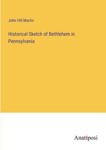 Historical Sketch Of Bethlehem In Pennsylvania