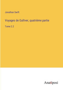 Voyages De Gulliver, Quatrième Partie: Tome 2.2 (French Edition) Voyages De Gulliver, Quatrième Partie: Tome 2.2 (French Edition)