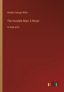 The Invisible Man; A Novel: In Large Print