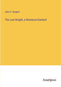 The Last Knight, A Romance-Garland The Last Knight, A Romance-Garland