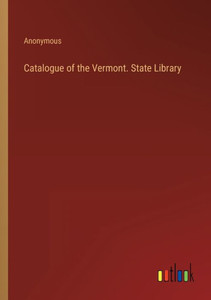 Catalogue Of The Vermont. State Library Catalogue Of The Vermont. State Library