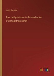 Das Heiligenleben In Der Modernen Psychopathographie (German Edition) Das Heiligenleben In Der Modernen Psychopathographie (German Edition)