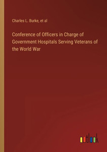 Conference Of Officers In Charge Of Government Hospitals Serving Veterans Of The World War Conference Of Officers In Charge Of Government Hospitals Serving Veterans Of The World War
