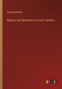 Reports And Speeches On Local Taxation