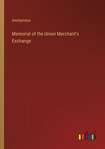 Memorial Of The Union Merchant's Exchange