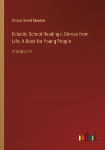Eclectic School Readings: Stories From Life; A Book For Young People: In Large Print Eclectic School Readings: Stories From Life; A Book For Young People: In Large Print