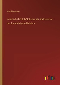 Friedrich Gottlob Schulze Als Reformator Der Landwirtschaftslehre (German Edition) Friedrich Gottlob Schulze Als Reformator Der Landwirtschaftslehre (German Edition)