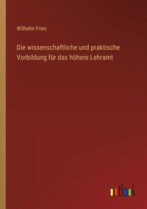 Die Wissenschaftliche Und Praktische Vorbildung Für Das Höhere Lehramt (German Edition) Die Wissenschaftliche Und Praktische Vorbildung Für Das Höhere Lehramt (German Edition)