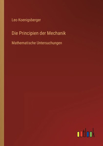 Die Principien Der Mechanik: Mathematische Untersuchungen (German Edition) Die Principien Der Mechanik: Mathematische Untersuchungen (German Edition)