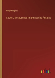 Sechs Jahrtausende Im Dienst Des Äskulap (German Edition)