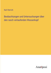 Beobachtungen Und Untersuchungen Über Den Rasch Verlaufenden Wasserkopf (German Edition) Beobachtungen Und Untersuchungen Über Den Rasch Verlaufenden Wasserkopf (German Edition)