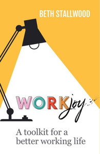 Workjoy: A Toolkit For A Better Working Life Workjoy: A Toolkit For A Better Working Life