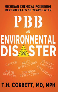 Pbb: An Environmental Disaster: Michigan Chemical Poisoning Reverberates 50 Years Later