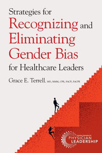 Strategies For Recognizing And Eliminating Gender Bias For Healthcare Leaders Strategies For Recognizing And Eliminating Gender Bias For Healthcare Leaders