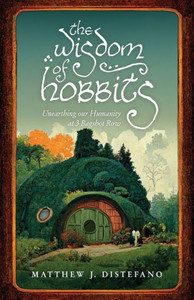 The Wisdom Of Hobbits: Unearthing Our Humanity At 3 Bagshot Row