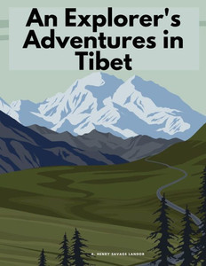 An Explorer's Adventures In Tibet An Explorer's Adventures In Tibet