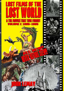 Lost Films Of The Lost World & The Movies That Time Forgot: Volume I: 1905-1965