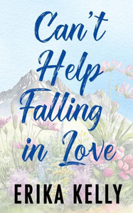 Can'T Help Falling In Love (Alternate Special Edition Cover): A Calamity Falls Small Town Romance (Calamity Falls Alternate Special Edition Covers)