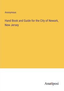 Hand Book And Guide For The City Of Newark, New Jersey Hand Book And Guide For The City Of Newark, New Jersey