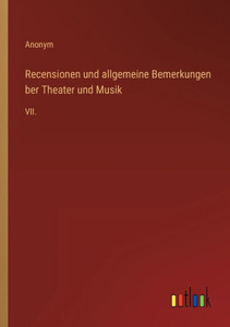 Recensionen Und Allgemeine Bemerkungen Ber Theater Und Musik: Vii. (German Edition) Recensionen Und Allgemeine Bemerkungen Ber Theater Und Musik: Vii. (German Edition)