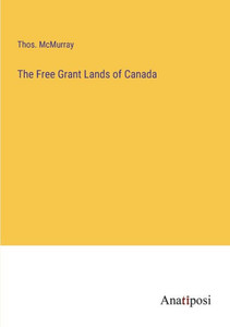 The Free Grant Lands Of Canada