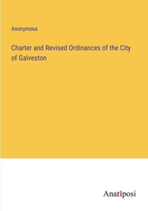 Charter And Revised Ordinances Of The City Of Galveston Charter And Revised Ordinances Of The City Of Galveston