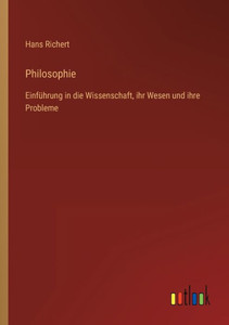 Philosophie: Einführung In Die Wissenschaft, Ihr Wesen Und Ihre Probleme (German Edition) Philosophie: Einführung In Die Wissenschaft, Ihr Wesen Und Ihre Probleme (German Edition)