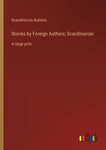 Stories By Foreign Authors; Scandinavian: In Large Print Stories By Foreign Authors; Scandinavian: In Large Print