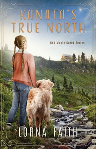 Kanata's True North: Middle Grade Fiction (Red Maple Creek)