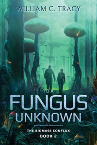 To A Fungus Unknown: A Space Colony Exploration Series To A Fungus Unknown: A Space Colony Exploration Series