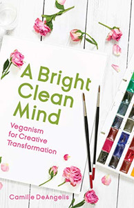 A Bright Clean Mind: Veganism for Creative Transformation (Book on Veganism)