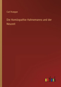 Die Homöopathie Hahnemanns Und Der Neuzeit (German Edition) Die Homöopathie Hahnemanns Und Der Neuzeit (German Edition)