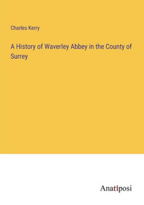 A History Of Waverley Abbey In The County Of Surrey