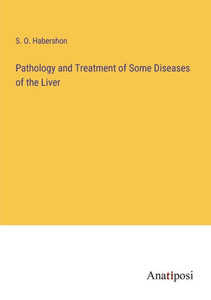 Pathology And Treatment Of Some Diseases Of The Liver Pathology And Treatment Of Some Diseases Of The Liver